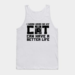 I Work Hard So My Cat Can Have a Better Life Tank Top